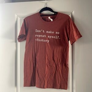“Don’t make me repeat myself. -History” shirt -S